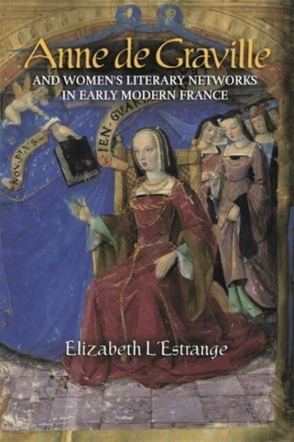 Anne de Graville and Womens Literary Networks in Early Modern France (Hardcover)