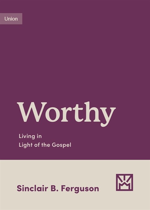 Worthy: Living in Light of the Gospel (Paperback)