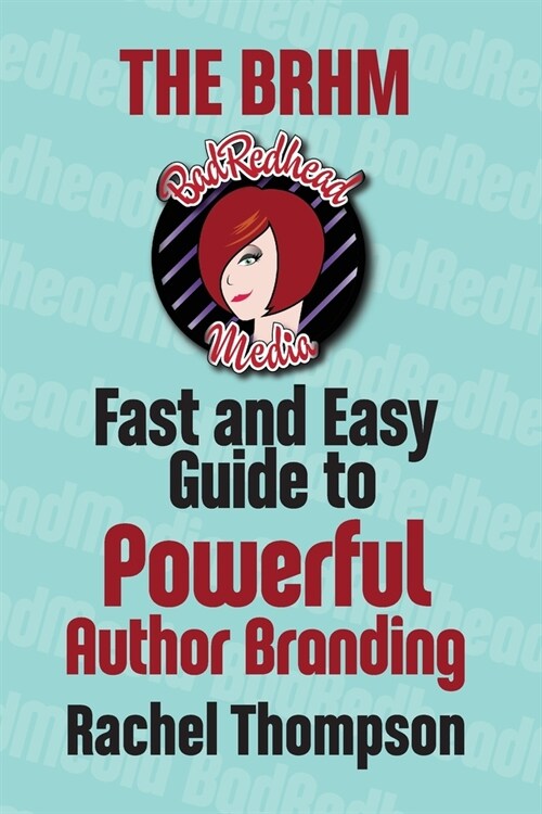 The Bad RedHead Media Fast and Easy Guide to Powerful Author Branding (Paperback)