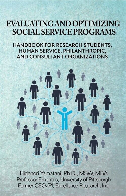 Evaluating and Optimizing Social Service Programs: Handbook for Research Students, Human Service, Philanthropic, and Consultant Organizations (Paperback)