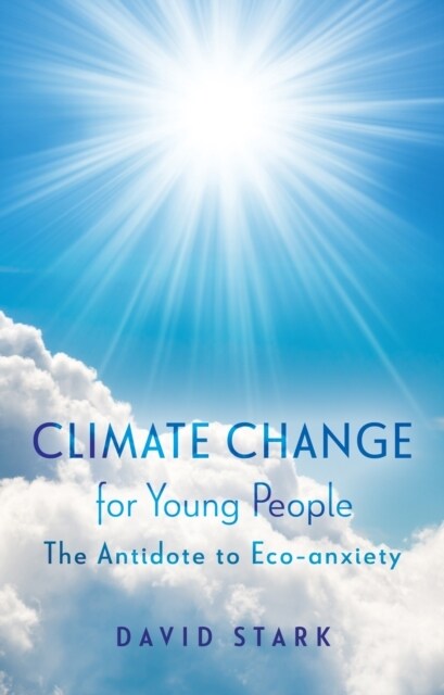 Climate Change for Young People : The Antidote to Eco-anxiety (Paperback)