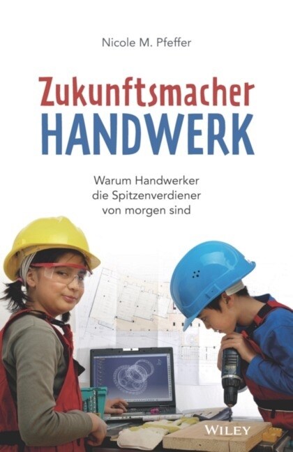 Zukunftsmacher Handwerk: Warum Handwerker Die Spitzenverdiener Von Morgen Sind (Hardcover)