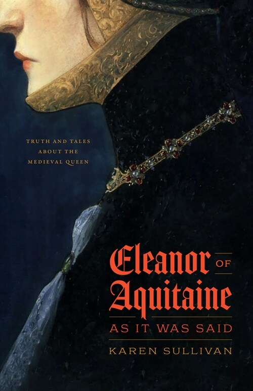 Eleanor of Aquitaine, as It Was Said: Truth and Tales about the Medieval Queen (Hardcover)