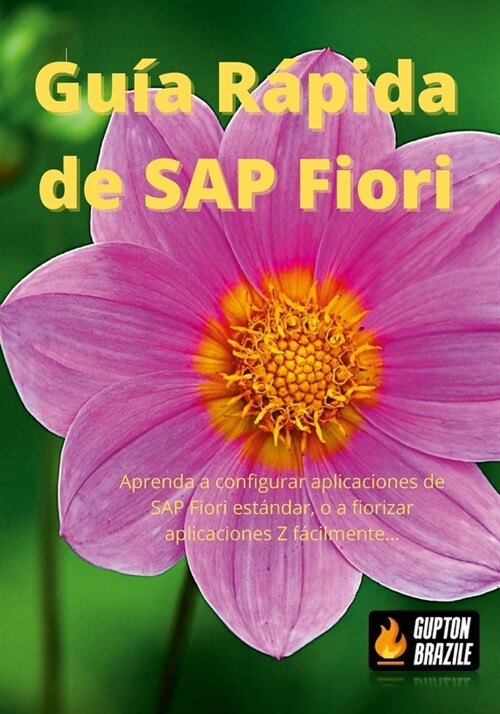Gu? R?ida de SAP Fiori: Aprenda a configurar aplicaciones de SAP Fiori est?dar, o a fiorizar aplicaciones Z f?ilmente... (Paperback)