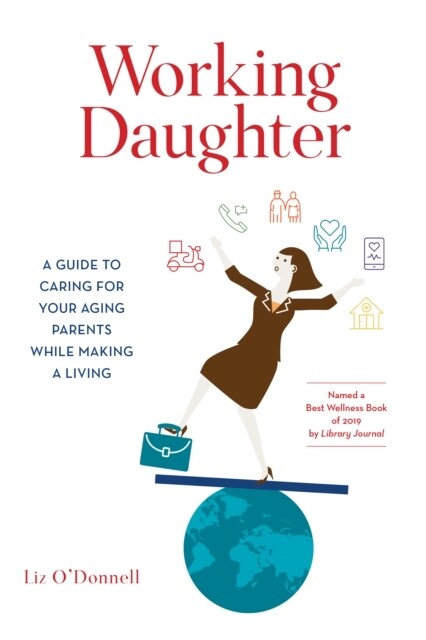 Working Daughter: A Guide to Caring for Your Aging Parents While Making a Living (Paperback)