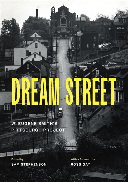 Dream Street: W. Eugene Smiths Pittsburgh Project (Hardcover, First Edition)