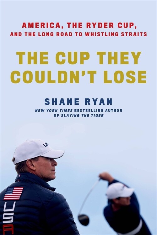 The Cup They Couldnt Lose: America, the Ryder Cup, and the Long Road to Whistling Straits (Paperback)