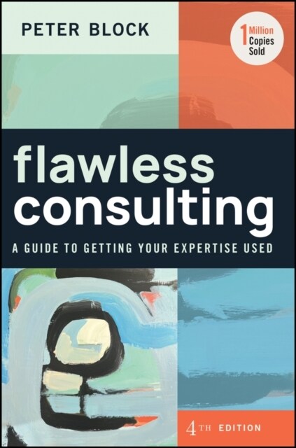 Flawless Consulting: A Guide to Getting Your Expertise Used (Hardcover, 4)