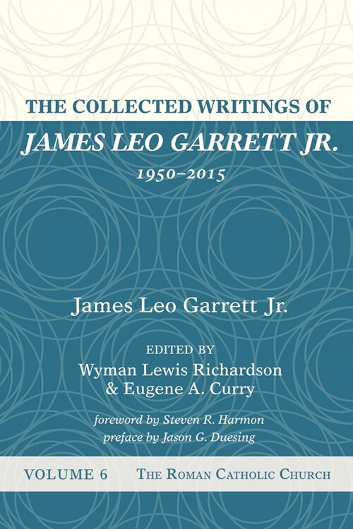 The Collected Writings of James Leo Garrett Jr., 1950-2015: Volume Six (Paperback)