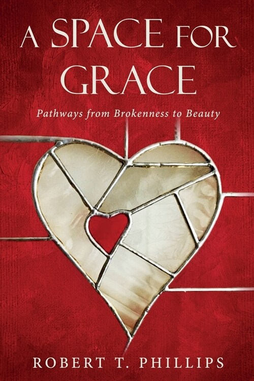 A Space for Grace: Pathways from Brokenness to Beauty (Paperback)