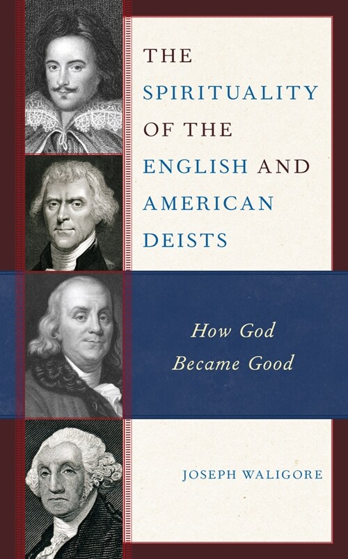 The Spirituality of the English and American Deists: How God Became Good (Hardcover)