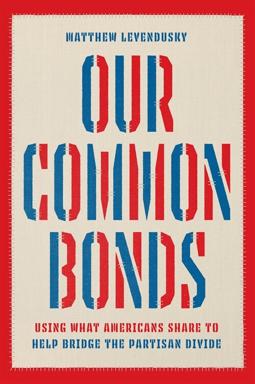 Our Common Bonds: Using What Americans Share to Help Bridge the Partisan Divide (Paperback)