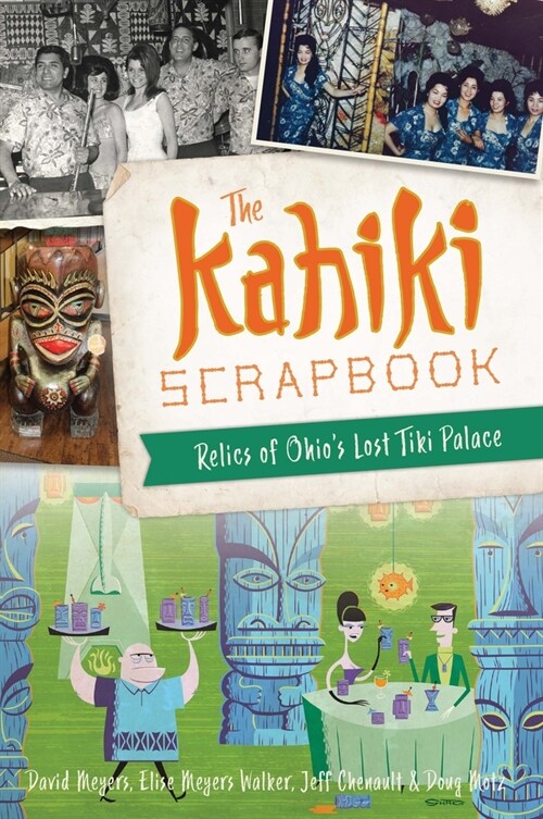 The Kahiki Scrapbook: Relics of Ohios Lost Tiki Palace (Paperback)