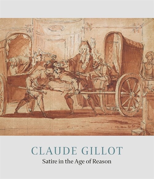 Claude Gillot : Satire in the Age of Reason (Hardcover)