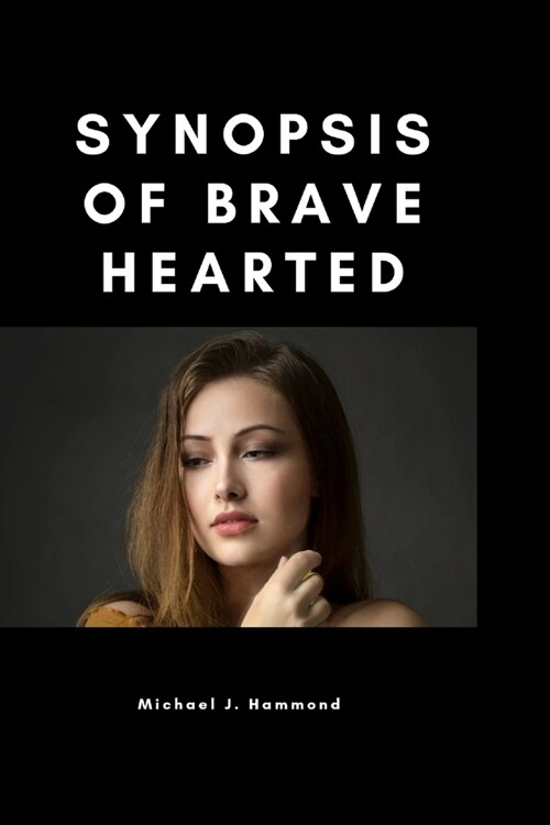 Synopsis of Brave Hearted (Paperback)