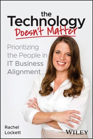 The Technology Doesnt Matter: Prioritizing the People in It Business Alignment (Paperback)