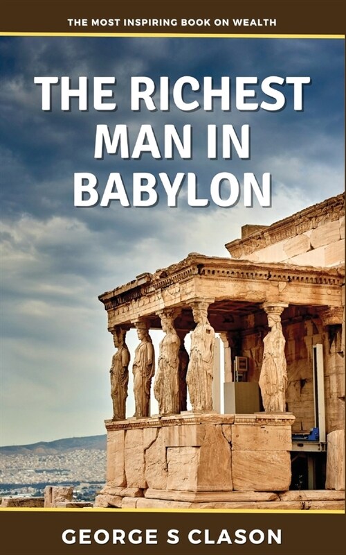 Richest Man in Babylon: Financial Advice from Millenia Ago (Paperback)