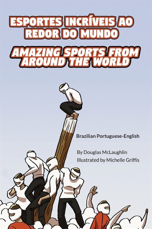 Amazing Sports from Around the World (Brazilian Portuguese-English): Esportes Incr?eis Ao Redor Do Mundo (Paperback)