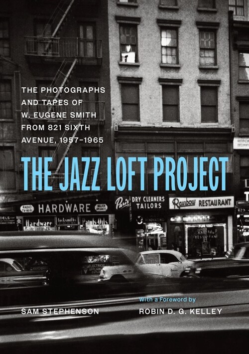 The Jazz Loft Project: Photographs and Tapes of W. Eugene Smith from 821 Sixth Avenue, 1957-1965 (Hardcover, First Edition)