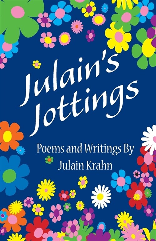 Julains Jottings: Poems and Writings By Julain Krahn (Paperback)