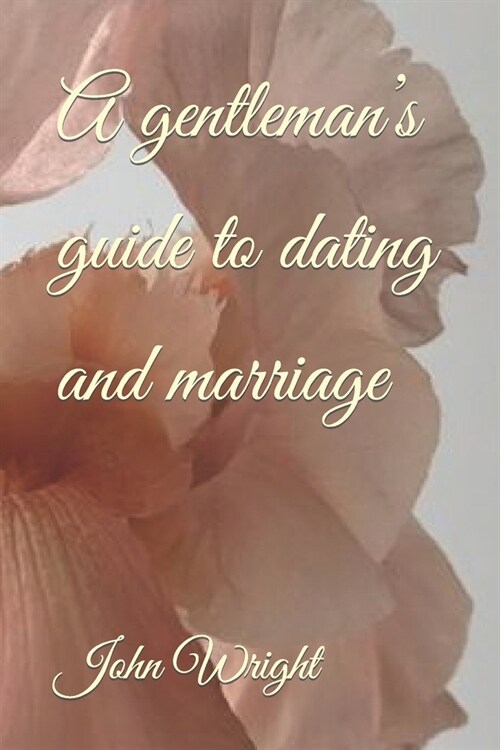 A gentlemans guide to dating and marriage (Paperback)