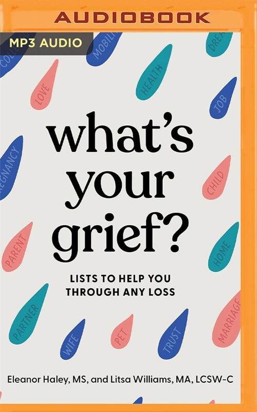 Whats Your Grief?: Lists to Help You Through Any Loss (MP3 CD)