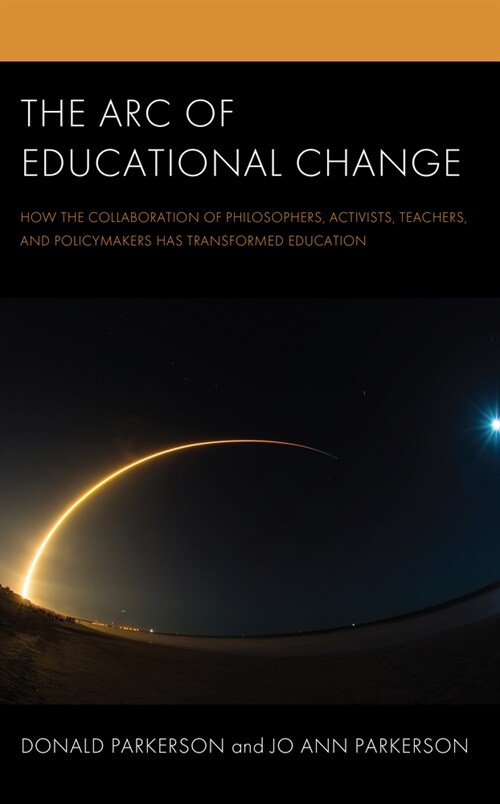 The Arc of Educational Change: How the Collaboration of Philosophers, Activists, Teachers, and Policymakers Has Transformed Education (Hardcover)