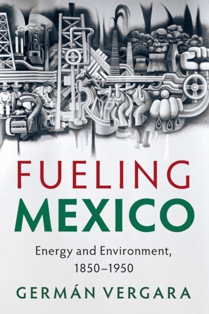 Fueling Mexico : Energy and Environment, 1850-1950 (Paperback)