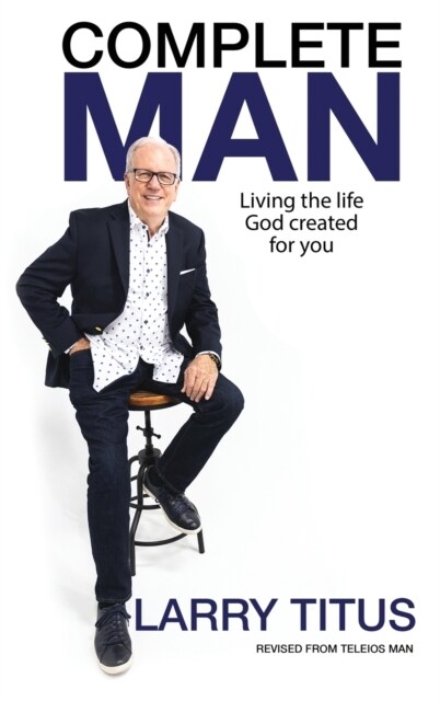 Complete Man: Living the Life God Created for You (Hardcover)