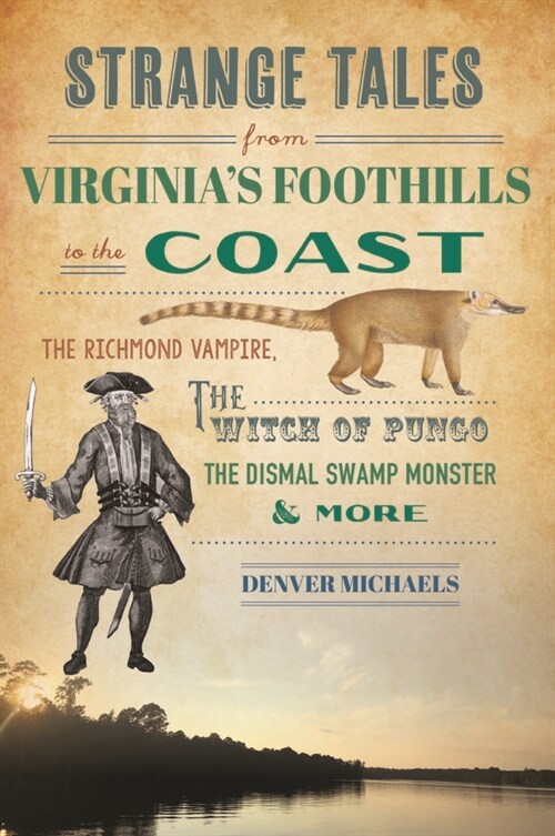 Strange Tales from Virginias Foothills to the Coast: The Richmond Vampire, the Witch of Pungo, the Dismal Swamp Monster & More (Paperback)