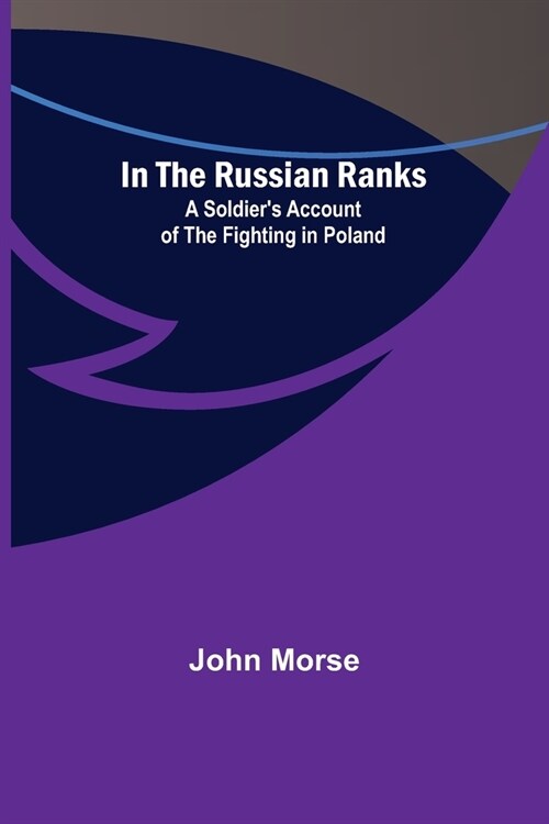 In the Russian Ranks; A Soldiers Account of the Fighting in Poland (Paperback)