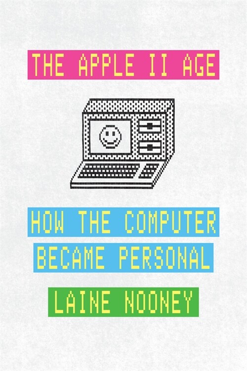 The Apple II Age: How the Computer Became Personal (Hardcover)