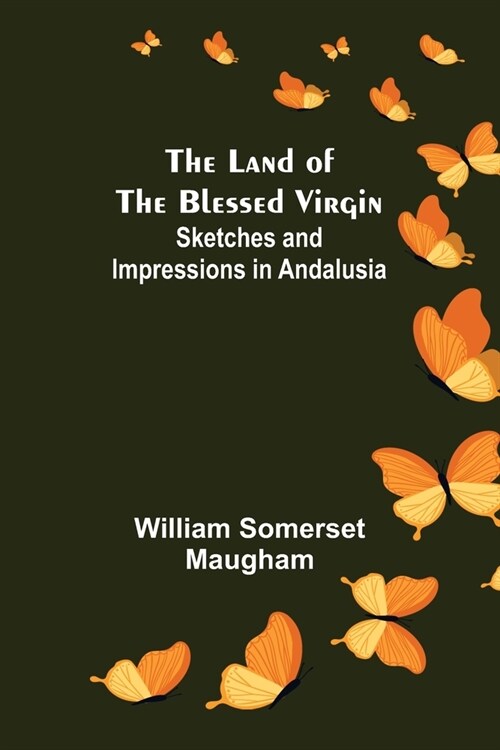The Land of The Blessed Virgin; Sketches and Impressions in Andalusia (Paperback)