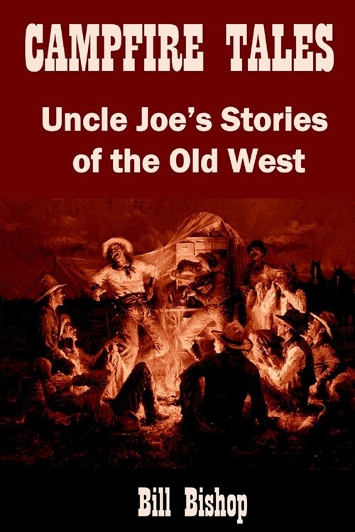 Campfire Tales: Uncle Joes Stories of the Old West (Paperback)