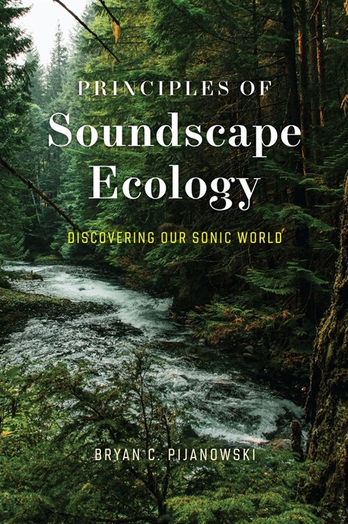 Principles of Soundscape Ecology: Discovering Our Sonic World (Paperback)