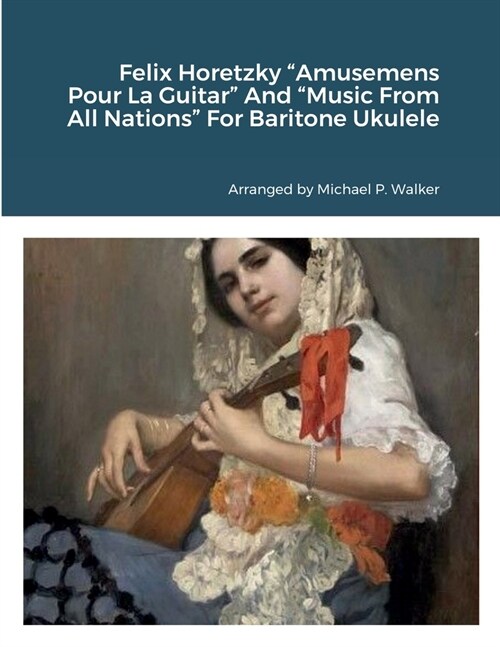 Felix Horetzky Amusemens Pour La Guitar And Music From All Nations For Baritone Ukulele (Paperback)