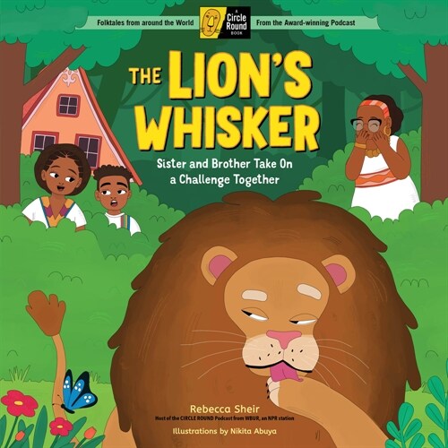 The Lions Whisker: Sister and Brother Take on a Challenge Together; A Circle Round Book (Hardcover)