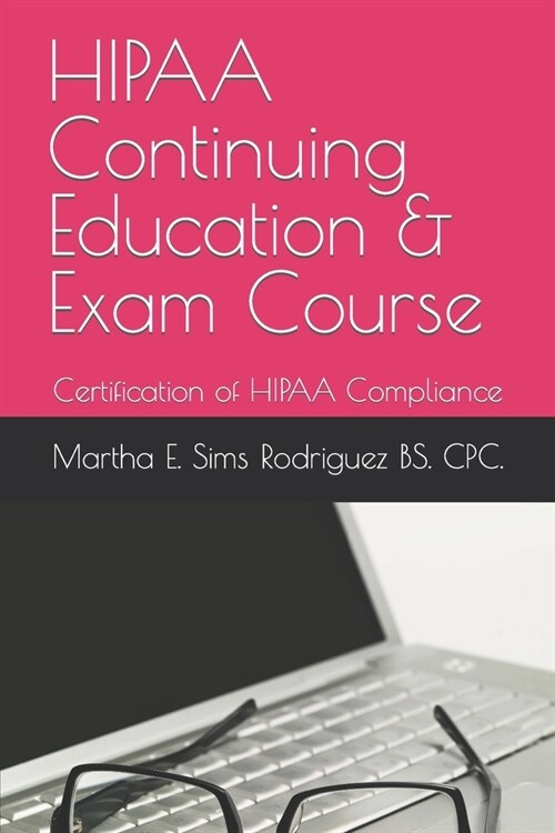 HIPAA Continuing Education & Exam Course: Certification of HIPAA Compliance (Paperback)
