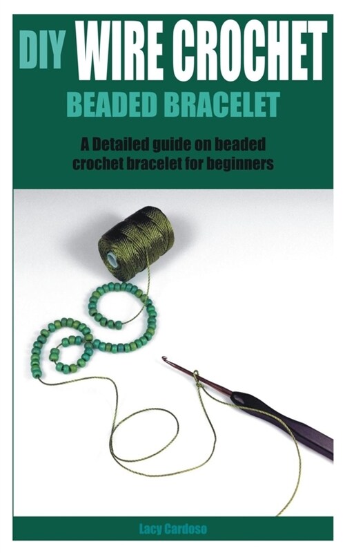 DIY Wire Crochet Beaded Bracelet: A Detailed guide on beaded crochet bracelet for beginners (Paperback)