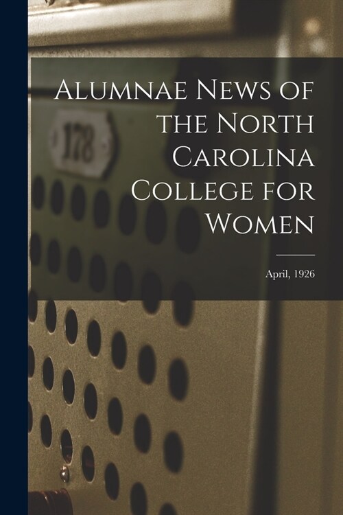 Alumnae News of the North Carolina College for Women; April, 1926 (Paperback)