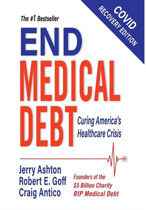 End Medical Debt: Curing Americas Healthcare Crisis (Covid recovery edition) (Hardcover)