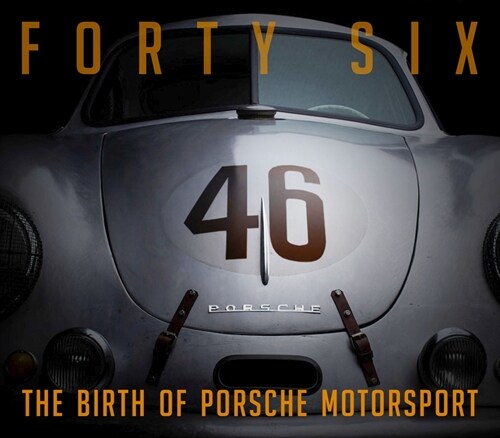 Forty Six : The Birth of Porsche Motorsport (Hardcover)