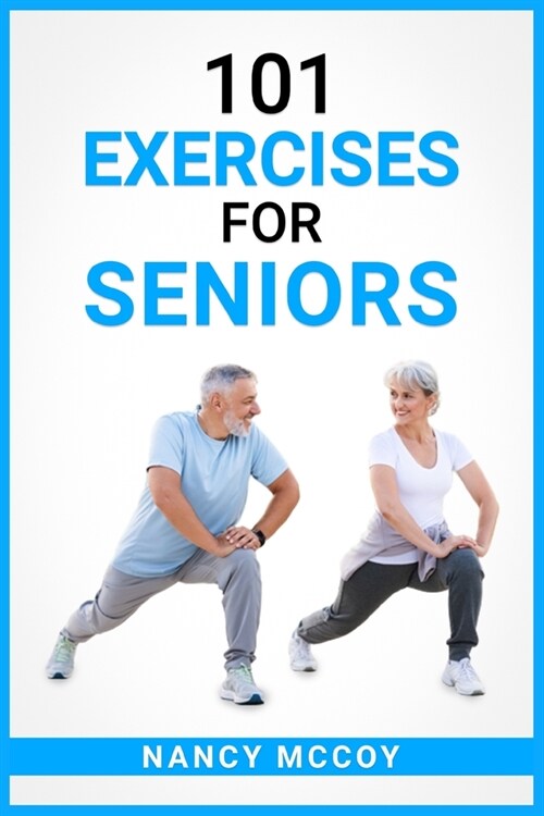 101 Exercises for Seniors: Use this 90-Day Exercise Program to Boost your Stamina and Flexibility, Even if Youre Over 40 (2022 Guide for Beginne (Paperback)