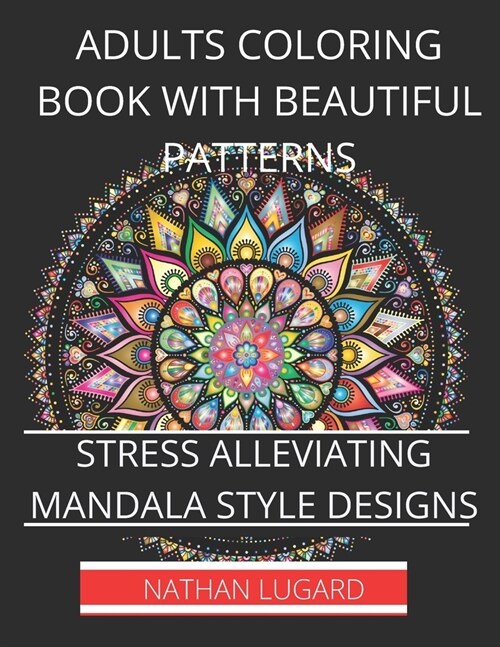 Adults coloring book with beautiful patterns: Stress alleviating mandala style designs (Paperback)