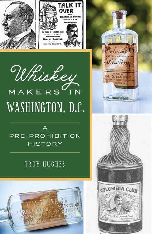 Whiskey Makers in Washington, D.C.: A Pre-Prohibition History (Paperback)