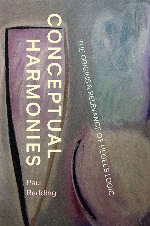 Conceptual Harmonies: The Origins and Relevance of Hegels Logic (Paperback)