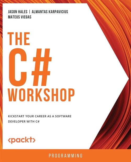 The C# Workshop: Kickstart your career as a software developer with C# (Paperback)