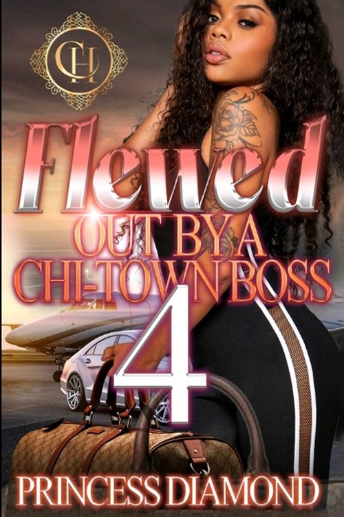 Flewed Out By A Chi-Town Boss 4: An Urban Romance Finale (Paperback)