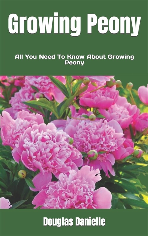 Growing Peony: All You Need To Know About Growing Peony (Paperback)