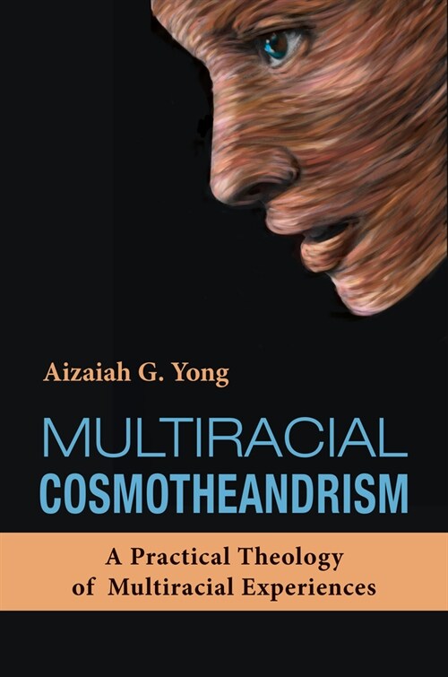 Multiracial Cosmotheandrism: A Practical Theology of Multiracial Experiences (Paperback)